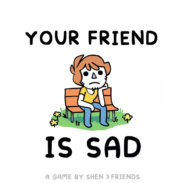 Your Friend Is Sad