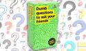Dumb Questions to Ask Your Friends